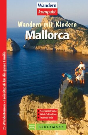 Wandern mit Kindern. Mallorca. 25 Wandertouren - Freitzeitspaß für die ganze Familie