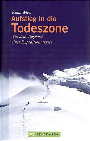 Aufstieg in die Todeszone. Aus dem Tagebuch eines Expeditionsarztes