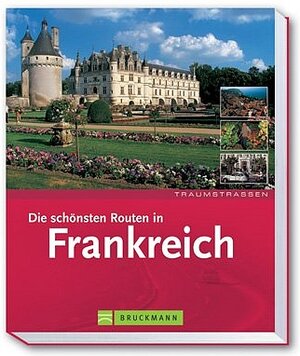 Traumstrassen. Die schönsten Routen in Frankreich