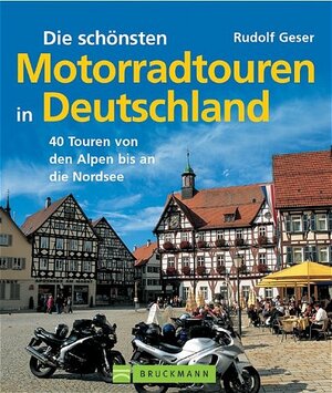 Die schönsten Motorradtouren in Deutschland. 40 Touren von den Alpen bis an die Nordsee