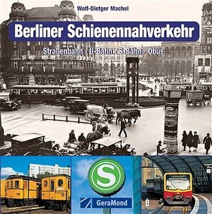 Berliner Schienennahverkehr: Straßenbahn, U-Bahn, S-Bahn, Obus