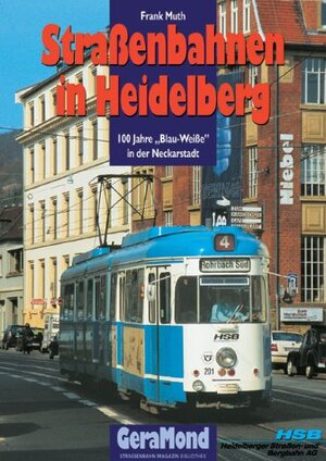 Straßenbahnen in Heidelberg. 100 Jahre 'Blau-Weiße' in der Neckarstadt