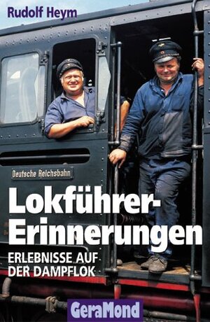 Lokführer-Erinnerungen. Erlebnisse auf der Dampflok