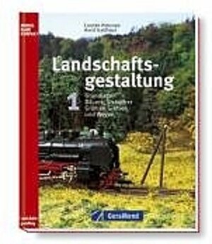 Landschaftsgestaltung 1. Grundlagen, Bäume, Sträucher, Grün an Gleisen und Wegen