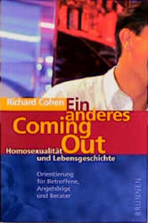 Ein anderes Coming Out. Homosexualität und Lebensgeschichte - Orientierung für Betroffene, Angehörige und Berater