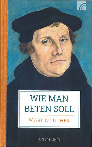 Buchcover Wie man beten soll | Martin Luther | EAN 9783765515989 | ISBN 3-7655-1598-1 | ISBN 978-3-7655-1598-9