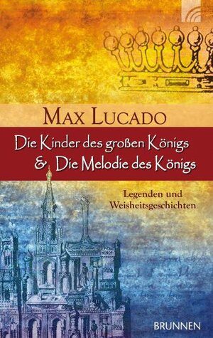 Buchcover Die Kinder des großen Königs & Die Melodie des Königs | Max Lucado | EAN 9783765517211 | ISBN 3-7655-1721-6 | ISBN 978-3-7655-1721-1