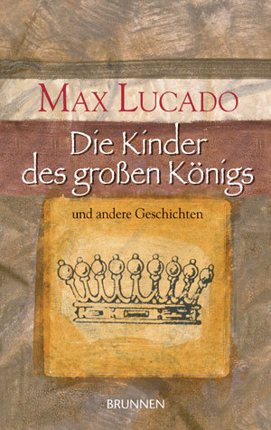 Buchcover Die Kinder des grossen Königs | Max Lucado | EAN 9783765519321 | ISBN 3-7655-1932-4 | ISBN 978-3-7655-1932-1