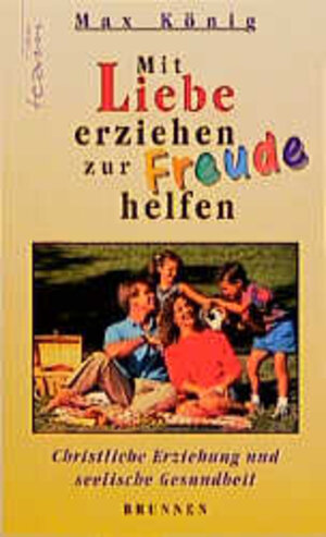 Buchcover Mit Liebe erziehen - zur Freude helfen | Max König | EAN 9783765533396 | ISBN 3-7655-3339-4 | ISBN 978-3-7655-3339-6
