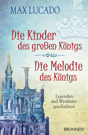 Buchcover Die Kinder des großen Königs & Die Melodie des Königs | Max Lucado | EAN 9783765541827 | ISBN 3-7655-4182-6 | ISBN 978-3-7655-4182-7