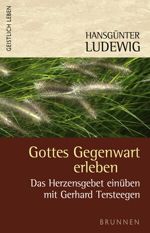 Gottes Gegenwart erleben. Das Herzensgebet einüben mit Gerhard Tersteegen