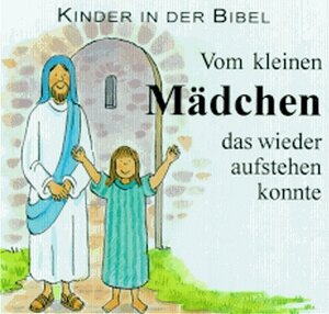 Buchcover Kinder in der Bibel / Vom kleinen Mädchen, das wieder aufstehen konnte | Charlotte Stowell | EAN 9783765565724 | ISBN 3-7655-6572-5 | ISBN 978-3-7655-6572-4