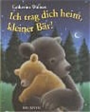 Buchcover Ich trag dich heim, kleiner Bär! | Catherine Walters | EAN 9783765567162 | ISBN 3-7655-6716-7 | ISBN 978-3-7655-6716-2