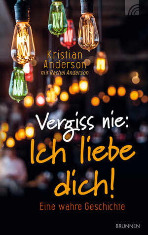 Buchcover Vergiss nie: Ich liebe dich! | Kristian Anderson | EAN 9783765573385 | ISBN 3-7655-7338-8 | ISBN 978-3-7655-7338-5