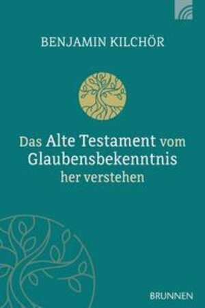 Buchcover Das Alte Testament vom Glaubensbekenntnis her verstehen | Benjamin Kilchör | EAN 9783765576508 | ISBN 3-7655-7650-6 | ISBN 978-3-7655-7650-8