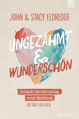 Buchcover Ungezähmt und wunderschön | John Eldredge | EAN 9783765576867 | ISBN 3-7655-7686-7 | ISBN 978-3-7655-7686-7