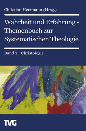 Wahrheit und Erfahrung  2 - Themenbuch zur Systematischen Theologie. Christologie, Anthropologie, Erlösung, Heilung