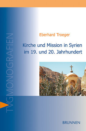 Buchcover Kirche und Mission in Syrien im 19. und 20. Jahrhundert | Eberhard Troeger | EAN 9783765595769 | ISBN 3-7655-9576-4 | ISBN 978-3-7655-9576-9