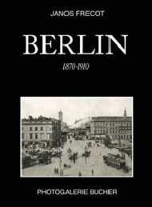 Buchcover Berlin 1860-1910 | Janos Frecot | EAN 9783765812514 | ISBN 3-7658-1251-X | ISBN 978-3-7658-1251-4