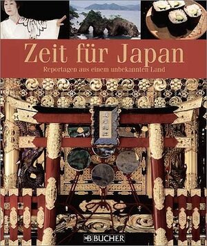 Zeit für Japan: Reportagen aus einem unbekannten Land