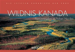 Wildnis Kanada. Naturparadies im hohen Norden