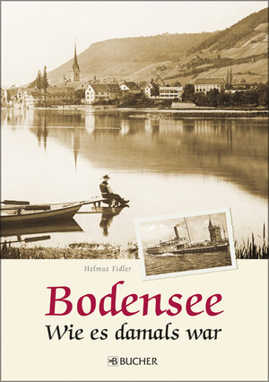 Buchcover Bodensee - Wie es damals war: Chronik und Bildband | Helmut Fidler | EAN 9783765819865 | ISBN 3-7658-1986-7 | ISBN 978-3-7658-1986-5