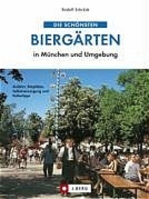 Die schönsten Biergärten in München und Umgebung: Anfahrt, Sitzplätze, Selbstversorgung und Kulturtipps