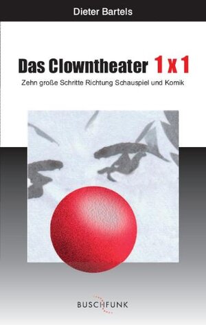 Buchcover Das Clowntheater 1x1 | Dieter Bartels | EAN 9783766091093 | ISBN 3-7660-9109-3 | ISBN 978-3-7660-9109-3