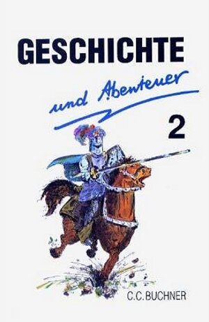 Geschichte und Abenteuer. Eine Sammlung von Jugendbuchauszügen für den Geschichtsunterricht: Geschichte und Abenteuer, Bd.2 : Vom Reich der Franken bis zum Bauernkrieg: HEFT 2