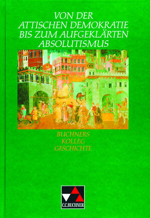 Buchners Kolleg Geschichte, Von der Attischen Demokratie bis zum aufgeklärten Absolutismus