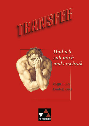 Transfer 6. Und ich sah mich und erschrak. Aus Augustinus, Confessiones. (Lernmaterialien)