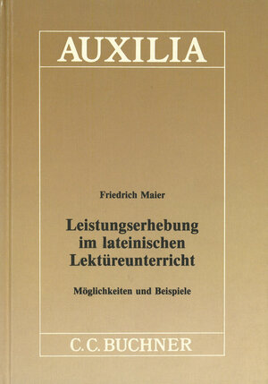 Buchcover Auxilia / Leistungserhebung im lat. Lektüreunterricht | Friedrich Maier | EAN 9783766154101 | ISBN 3-7661-5410-9 | ISBN 978-3-7661-5410-1