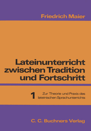 Buchcover Lateinunterricht zwischen Tradition und Fortschritt / Maier, Lateinunterricht 1  | EAN 9783766156532 | ISBN 3-7661-5653-5 | ISBN 978-3-7661-5653-2
