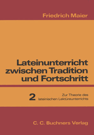 Buchcover Lateinunterricht zwischen Tradition und Fortschritt / Maier, Lateinunterricht 2  | EAN 9783766156549 | ISBN 3-7661-5654-3 | ISBN 978-3-7661-5654-9