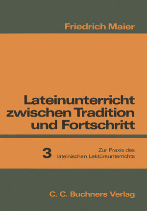 Buchcover Lateinunterricht zwischen Tradition und Fortschritt / Maier, Lateinunterricht 3  | EAN 9783766156556 | ISBN 3-7661-5655-1 | ISBN 978-3-7661-5655-6
