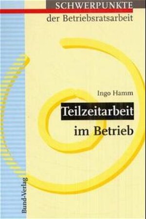 Buchcover Teilzeitarbeit im Betrieb | Ingo Hamm | EAN 9783766332813 | ISBN 3-7663-3281-3 | ISBN 978-3-7663-3281-3