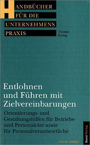 Entlohnen und Führen mit Zielvereinbarungen. Orientierungs- und Gestaltungshilfen für Betriebs- und Personalräte sowie für Personalverantwortliche