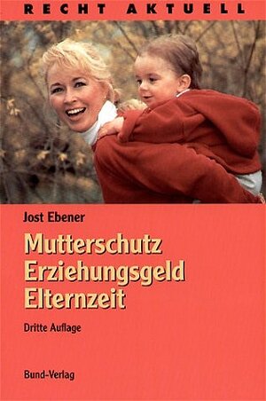 Mutterschutz, Erziehungsgeld, Erziehungsurlaub