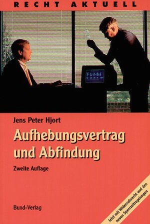 Aufhebungsvertrag und Abfindung. Strategien, Tipps und Musterverträge