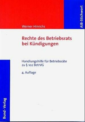 Rechte des Betriebsrats bei Kündigungen. Handlungshilfe für Betriebsräte zu § 102 BetrVG