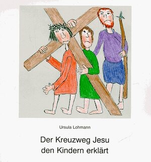 Buchcover Der Kreuzweg Jesu den Kindern erklärt | Ursula Lohmann | EAN 9783766600011 | ISBN 3-7666-0001-X | ISBN 978-3-7666-0001-1