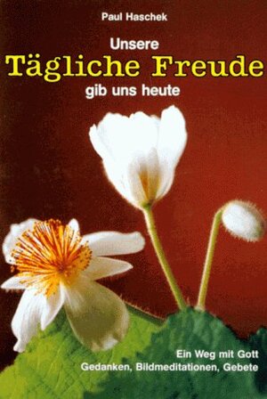 Buchcover Unsere tägliche Freude gib uns heute | Paul Haschek | EAN 9783766600523 | ISBN 3-7666-0052-4 | ISBN 978-3-7666-0052-3