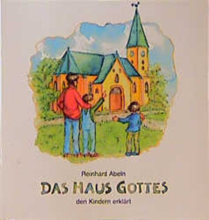Buchcover Das Haus Gottes den Kindern erklärt | Reinhard Abeln | EAN 9783766600998 | ISBN 3-7666-0099-0 | ISBN 978-3-7666-0099-8