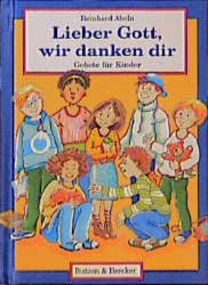 Buchcover Lieber Gott, wir danken dir | Reinhard Abeln | EAN 9783766601490 | ISBN 3-7666-0149-0 | ISBN 978-3-7666-0149-0