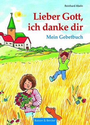 Buchcover Lieber Gott, ich danke dir | Reinhard Abeln | EAN 9783766608376 | ISBN 3-7666-0837-1 | ISBN 978-3-7666-0837-6
