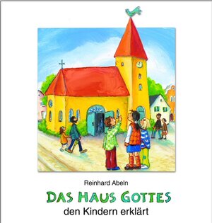 Buchcover Das Haus Gottes den Kindern erklärt | Reinhard Abeln | EAN 9783766608857 | ISBN 3-7666-0885-1 | ISBN 978-3-7666-0885-7