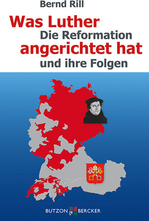 Buchcover Was Luther angerichtet hat | Bernd Rill | EAN 9783766622709 | ISBN 3-7666-2270-6 | ISBN 978-3-7666-2270-9