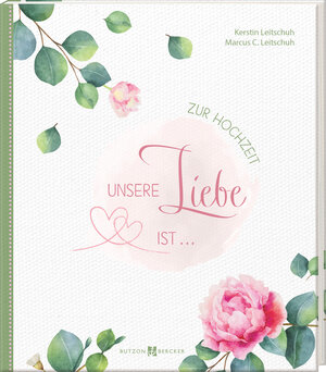 Buchcover Unsere Liebe ist … | Kerstin Leitschuh | EAN 9783766635259 | ISBN 3-7666-3525-5 | ISBN 978-3-7666-3525-9