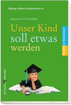 Buchcover Unser Kind soll etwas werden | Angela M. T. Reinders | EAN 9783766641588 | ISBN 3-7666-4158-1 | ISBN 978-3-7666-4158-8