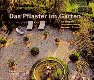 Das Pflaster im Garten. 150 Beispiele für schönere Wege, Terrassen, Treppen